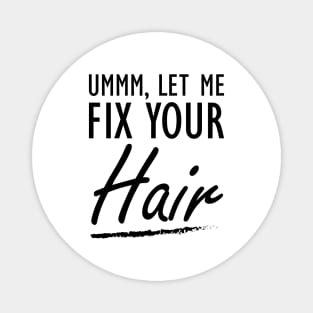 Hair Stylist - Let me fix your Hair Magnet